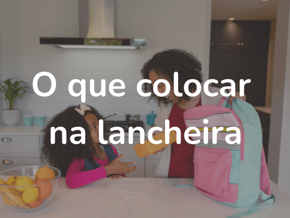 O que colocar na Lancheira? O que colocar na Lancheira?